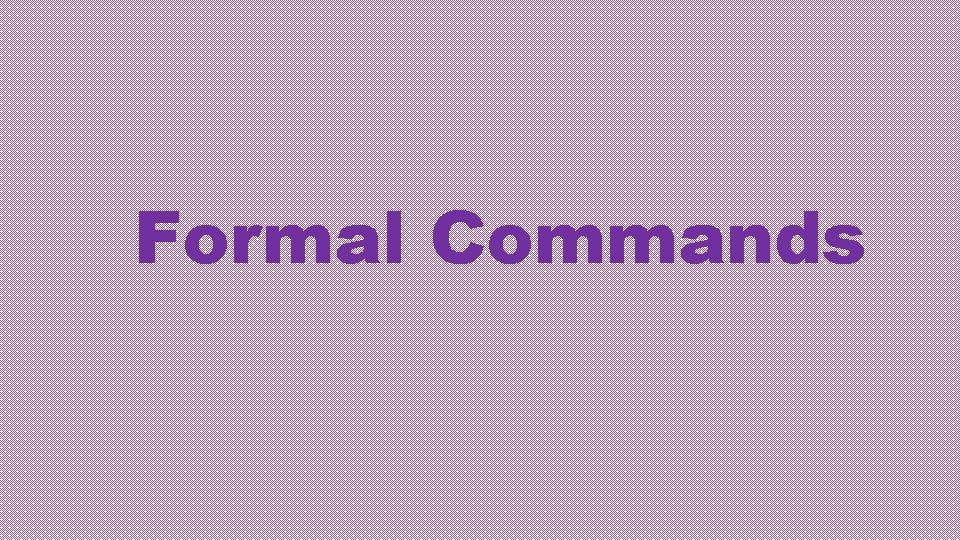 Formal Commands 