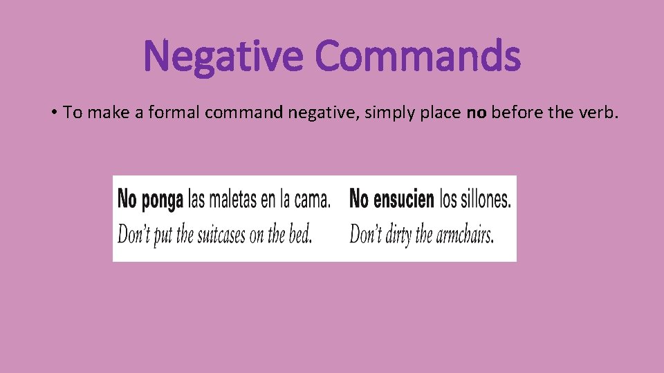 Negative Commands • To make a formal command negative, simply place no before the