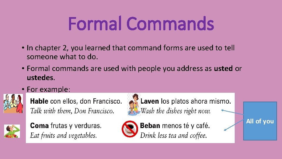 Formal Commands • In chapter 2, you learned that command forms are used to
