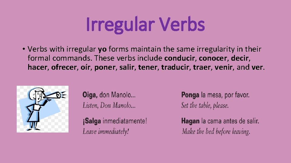 Irregular Verbs • Verbs with irregular yo forms maintain the same irregularity in their