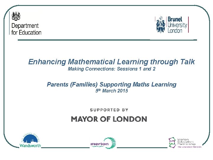 Enhancing Mathematical Learning through Talk Making Connections: Sessions 1 and 2 Parents (Families) Supporting