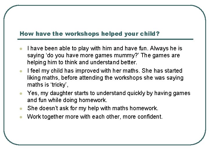 How have the workshops helped your child? l l l I have been able