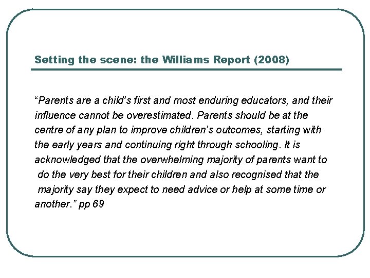 Setting the scene: the Williams Report (2008) “Parents are a child’s first and most