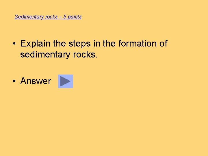 Sedimentary rocks – 5 points • Explain the steps in the formation of sedimentary