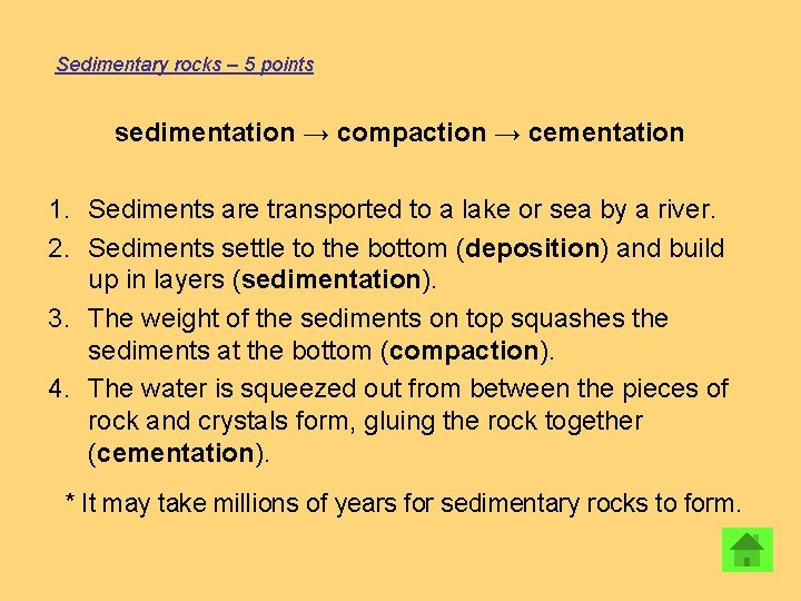 Sedimentary rocks – 5 points sedimentation → compaction → cementation 1. Sediments are transported