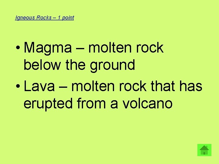 Igneous Rocks – 1 point • Magma – molten rock below the ground •