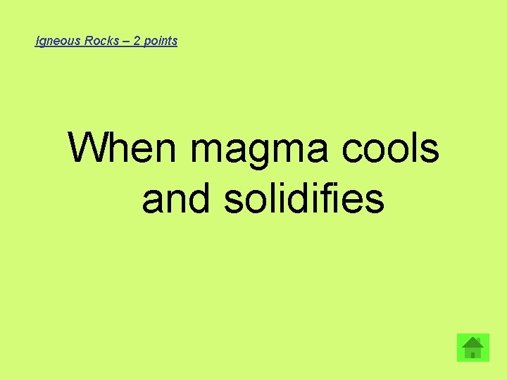 Igneous Rocks – 2 points When magma cools and solidifies 
