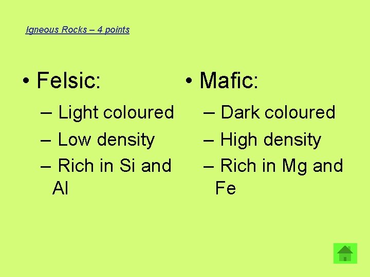 Igneous Rocks – 4 points • Felsic: • Mafic: – Light coloured – Dark