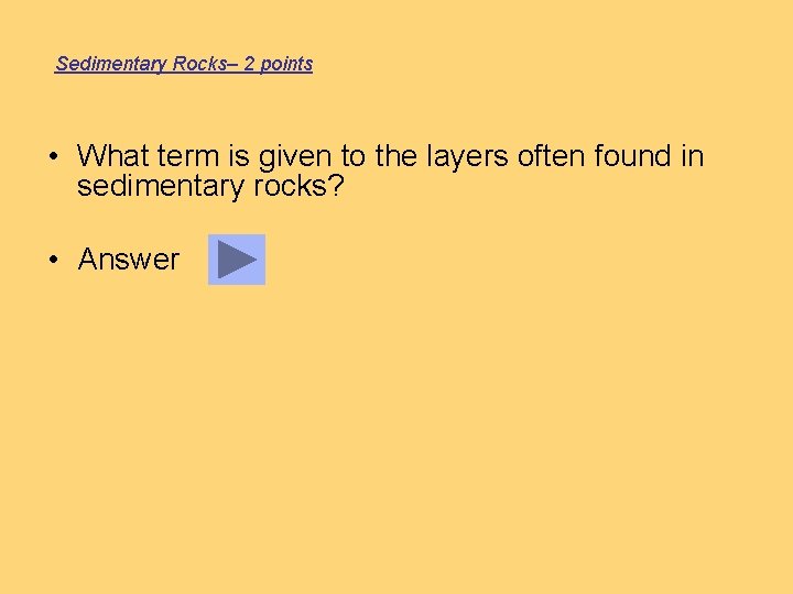 Sedimentary Rocks– 2 points • What term is given to the layers often found