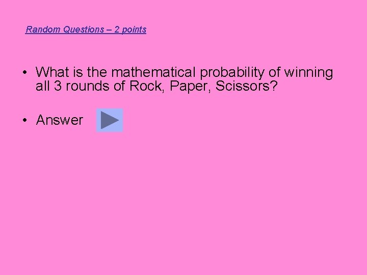 Random Questions – 2 points • What is the mathematical probability of winning all