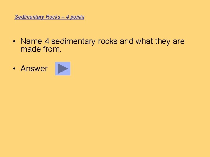 Sedimentary Rocks – 4 points • Name 4 sedimentary rocks and what they are