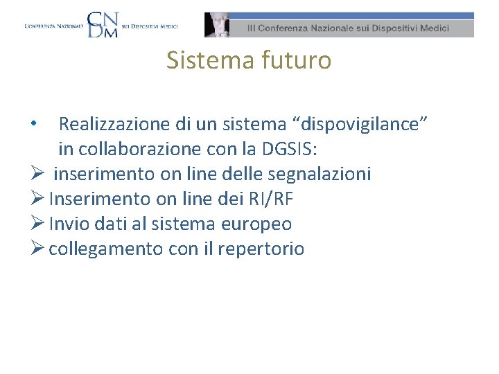 Sistema futuro • Realizzazione di un sistema “dispovigilance” in collaborazione con la DGSIS: Ø