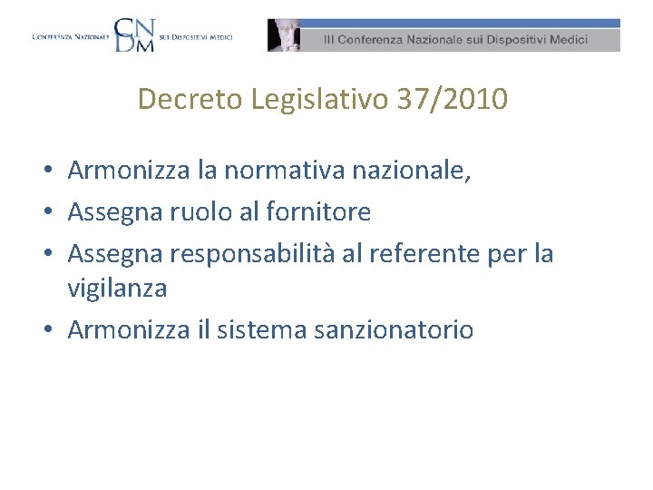 Decreto Legislativo 37/2010 • Armonizza la normativa nazionale, • Assegna ruolo al fornitore •