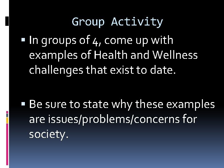 Group Activity In groups of 4, come up with examples of Health and Wellness