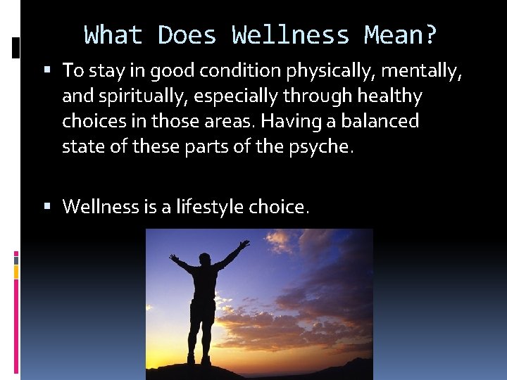 What Does Wellness Mean? To stay in good condition physically, mentally, and spiritually, especially