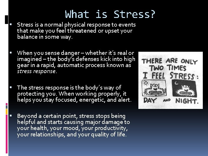 What is Stress? Stress is a normal physical response to events that make you