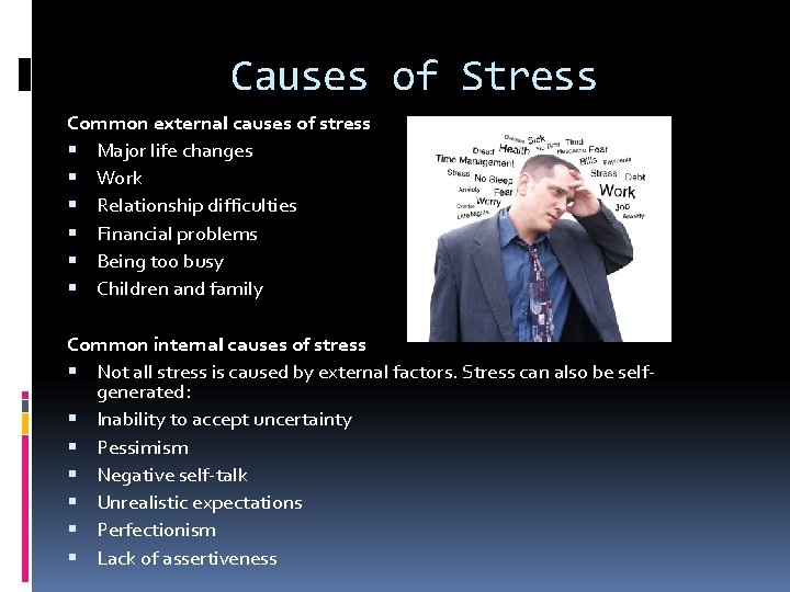 Causes of Stress Common external causes of stress Major life changes Work Relationship difficulties