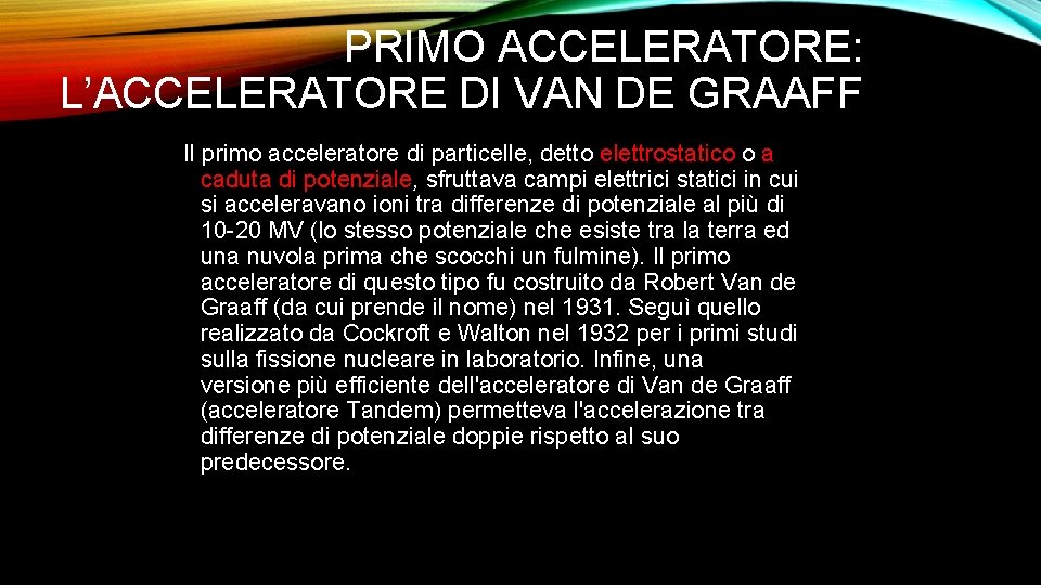 PRIMO ACCELERATORE: L’ACCELERATORE DI VAN DE GRAAFF Il primo acceleratore di particelle, detto elettrostatico