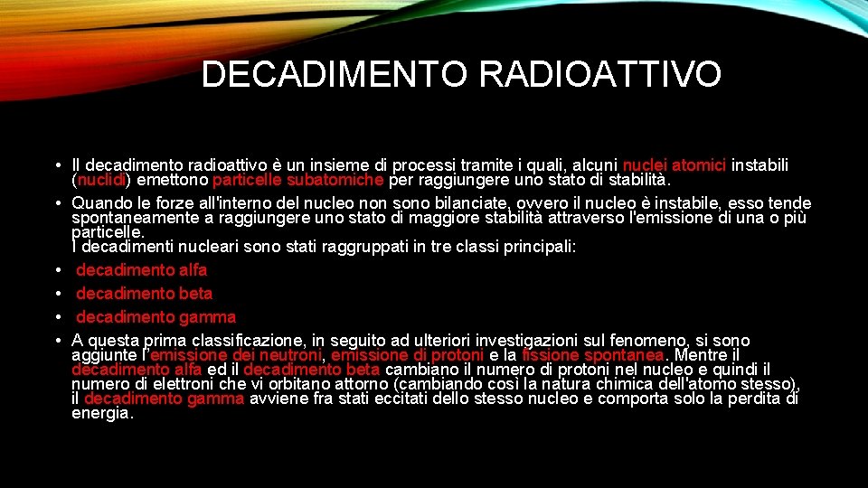 DECADIMENTO RADIOATTIVO • Il decadimento radioattivo è un insieme di processi tramite i quali,