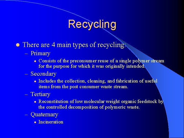 Recycling l There are 4 main types of recycling: – Primary l Consists of