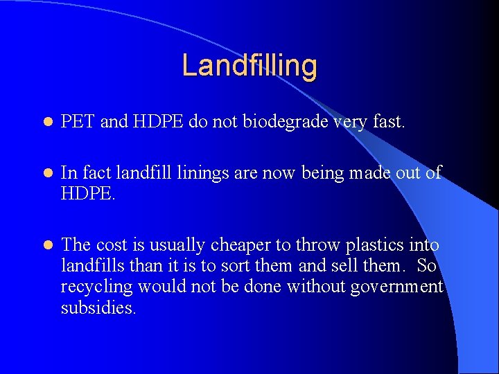 Landfilling l PET and HDPE do not biodegrade very fast. l In fact landfill