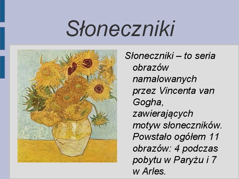 Słoneczniki – to seria obrazów namalowanych przez Vincenta van Gogha, zawierających motyw słoneczników. Powstało