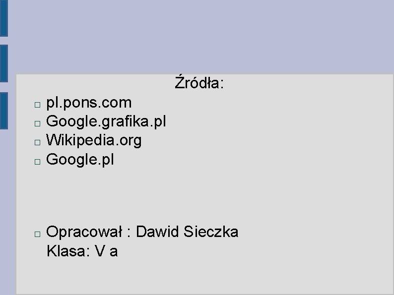 Źródła: � � � pl. pons. com Google. grafika. pl Wikipedia. org Google. pl