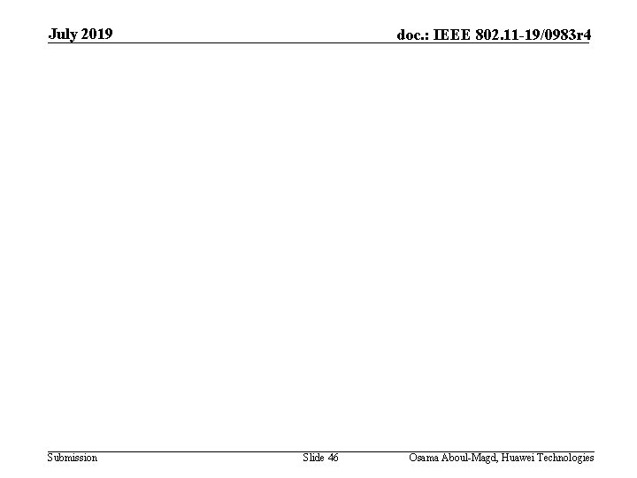 July 2019 Submission doc. : IEEE 802. 11 -19/0983 r 4 Slide 46 Osama