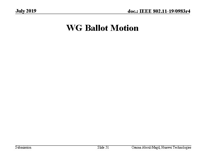 July 2019 doc. : IEEE 802. 11 -19/0983 r 4 WG Ballot Motion Submission