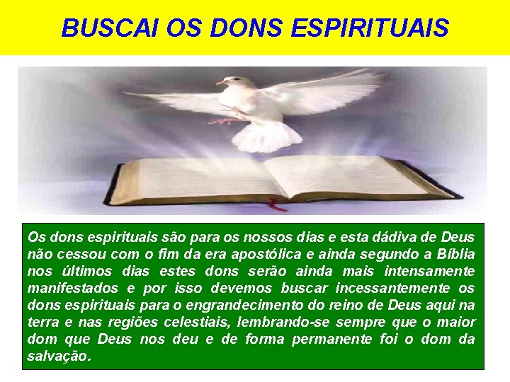 BUSCAI OS DONS ESPIRITUAIS Os dons espirituais são para os nossos dias e esta