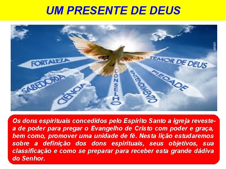 UM PRESENTE DE DEUS Os dons espirituais concedidos pelo Espírito Santo a igreja revestea