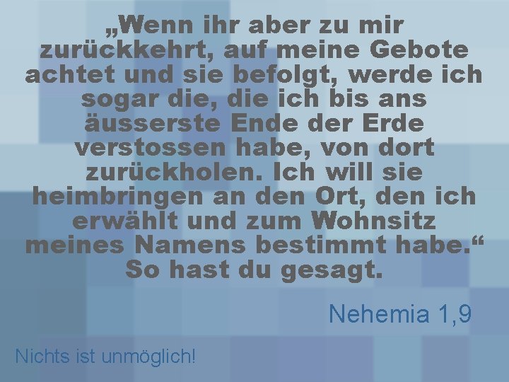 „Wenn ihr aber zu mir zurückkehrt, auf meine Gebote achtet und sie befolgt, werde