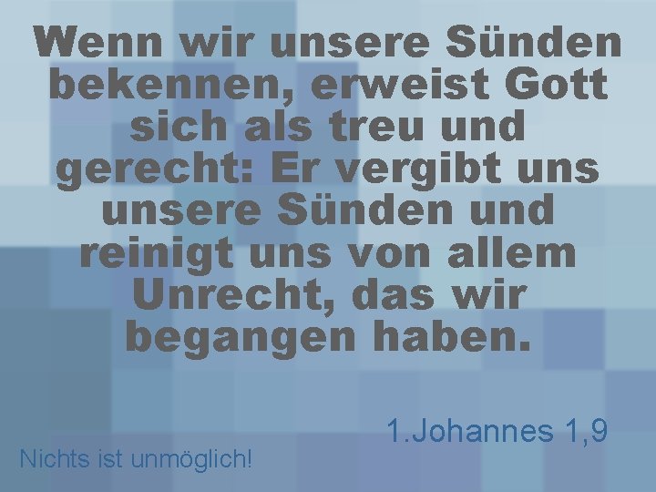 Wenn wir unsere Sünden bekennen, erweist Gott sich als treu und gerecht: Er vergibt