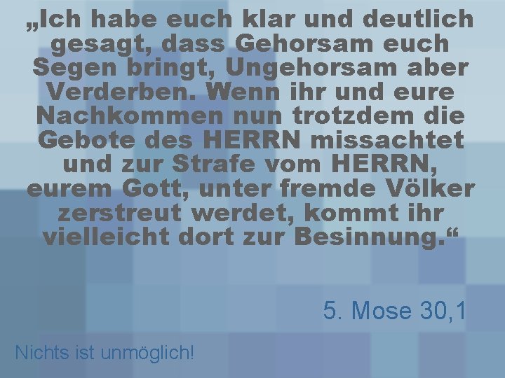 „Ich habe euch klar und deutlich gesagt, dass Gehorsam euch Segen bringt, Ungehorsam aber