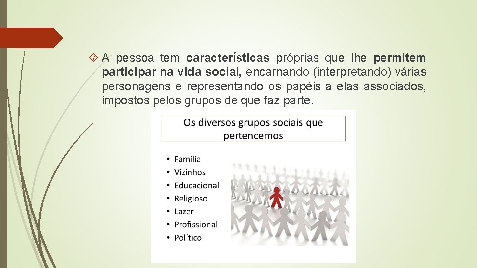  A pessoa tem características próprias que lhe permitem participar na vida social, encarnando