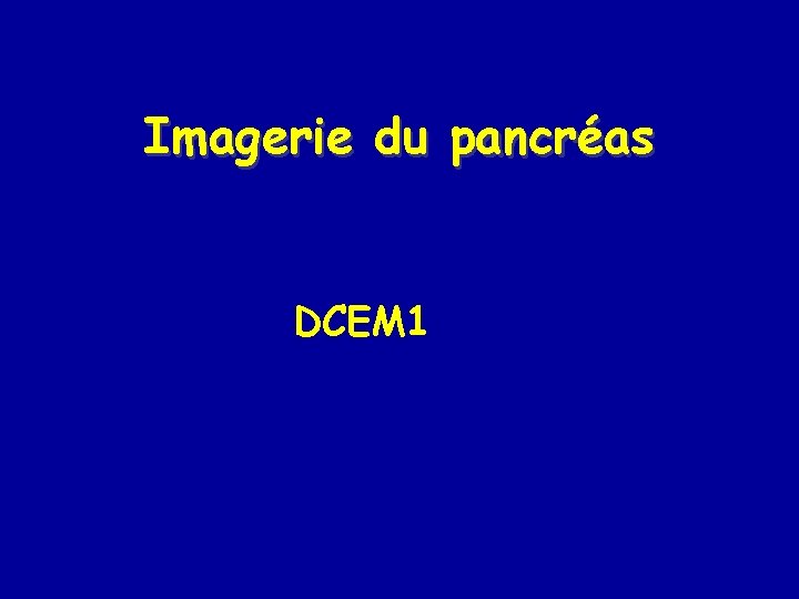 Imagerie du pancréas DCEM 1 
