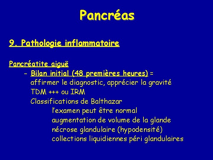 Pancréas 9. Pathologie inflammatoire Pancréatite aiguë - Bilan initial (48 premières heures) = affirmer
