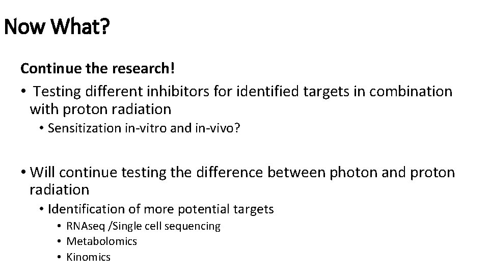 Now What? Continue the research! • Testing different inhibitors for identified targets in combination