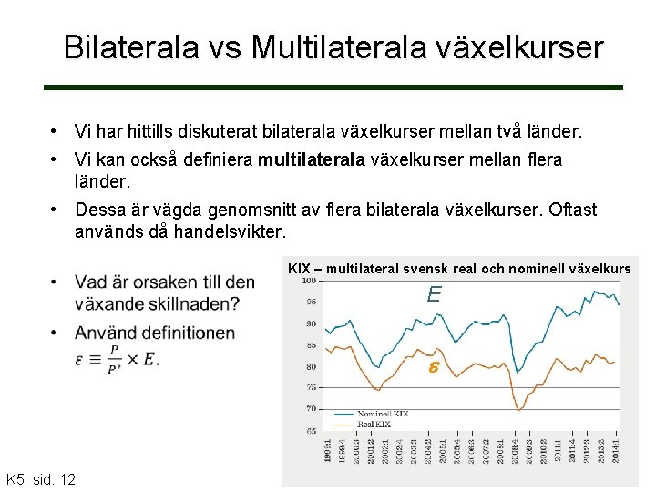 Bilaterala vs Multilaterala växelkurser • Vi har hittills diskuterat bilaterala växelkurser mellan två länder.