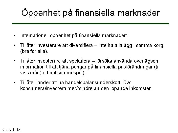 Öppenhet på finansiella marknader • Internationell öppenhet på finansiella marknader: • Tillåter investerare att