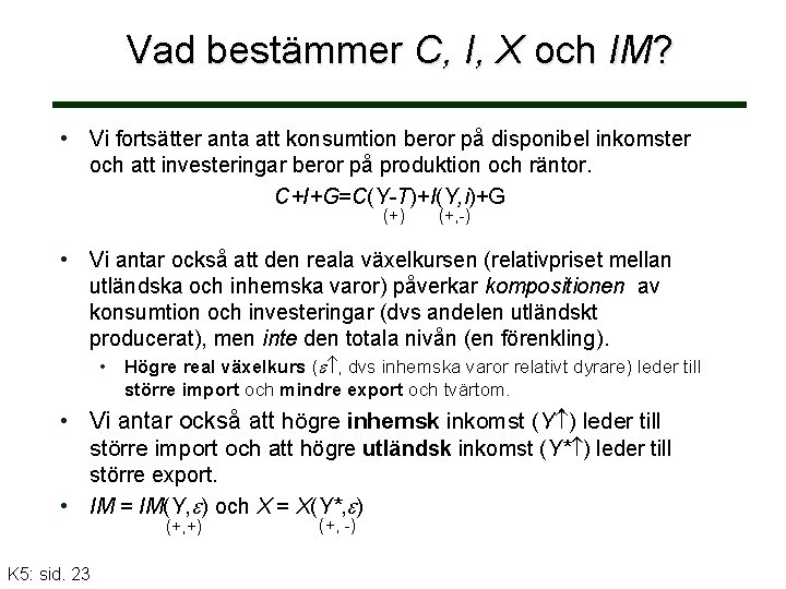 Vad bestämmer C, I, X och IM? • Vi fortsätter anta att konsumtion beror