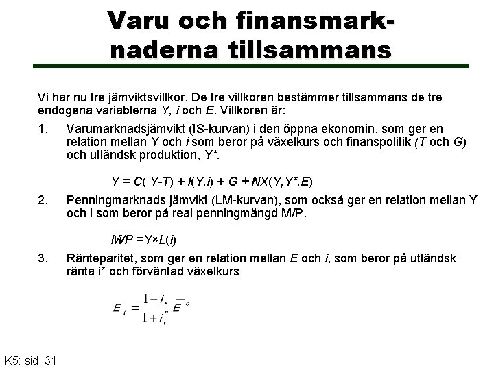 Varu och finansmarknaderna tillsammans Vi har nu tre jämviktsvillkor. De tre villkoren bestämmer tillsammans