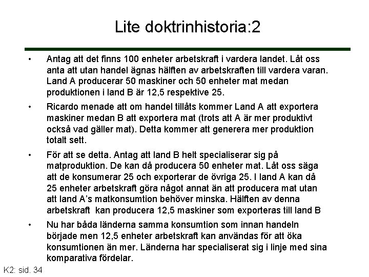 Lite doktrinhistoria: 2 • Antag att det finns 100 enheter arbetskraft i vardera landet.