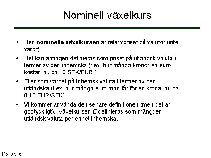 Nominell växelkurs • Den nominella växelkursen är relativpriset på valutor (inte varor). • Det