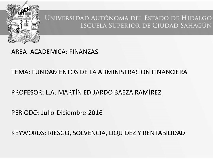 AREA ACADEMICA: FINANZAS TEMA: FUNDAMENTOS DE LA ADMINISTRACION FINANCIERA PROFESOR: L. A. MARTÍN EDUARDO