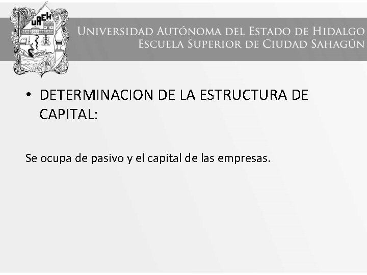  • DETERMINACION DE LA ESTRUCTURA DE CAPITAL: Se ocupa de pasivo y el