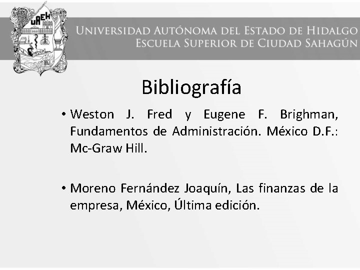 Bibliografía • Weston J. Fred y Eugene F. Brighman, Fundamentos de Administración. México D.