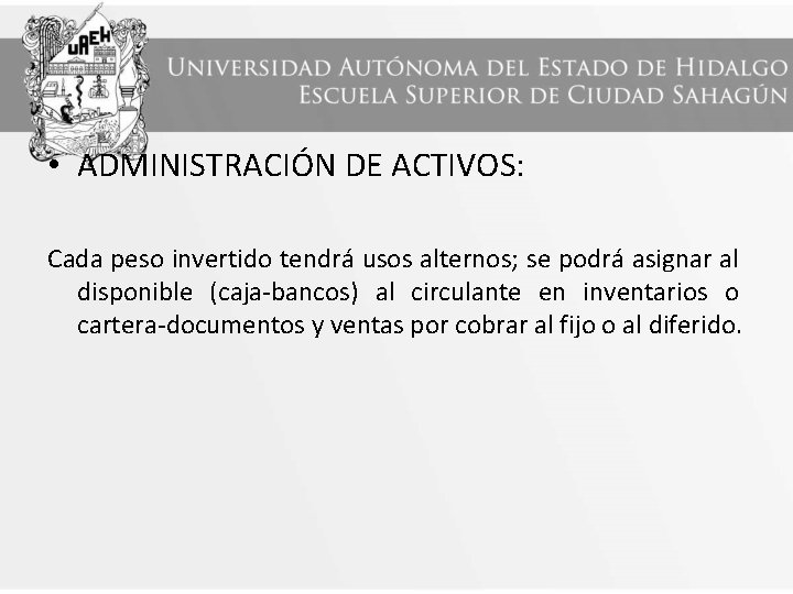  • ADMINISTRACIÓN DE ACTIVOS: Cada peso invertido tendrá usos alternos; se podrá asignar