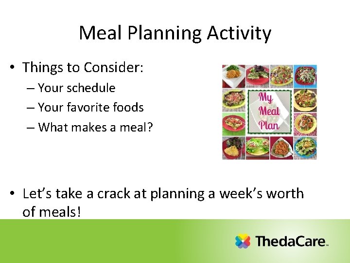 Meal Planning Activity • Things to Consider: – Your schedule – Your favorite foods