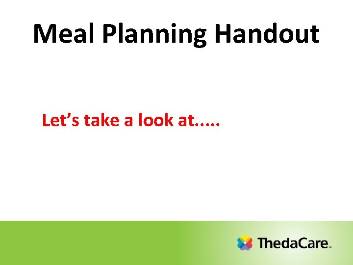 Meal Planning Handout Let’s take a look at. . . 